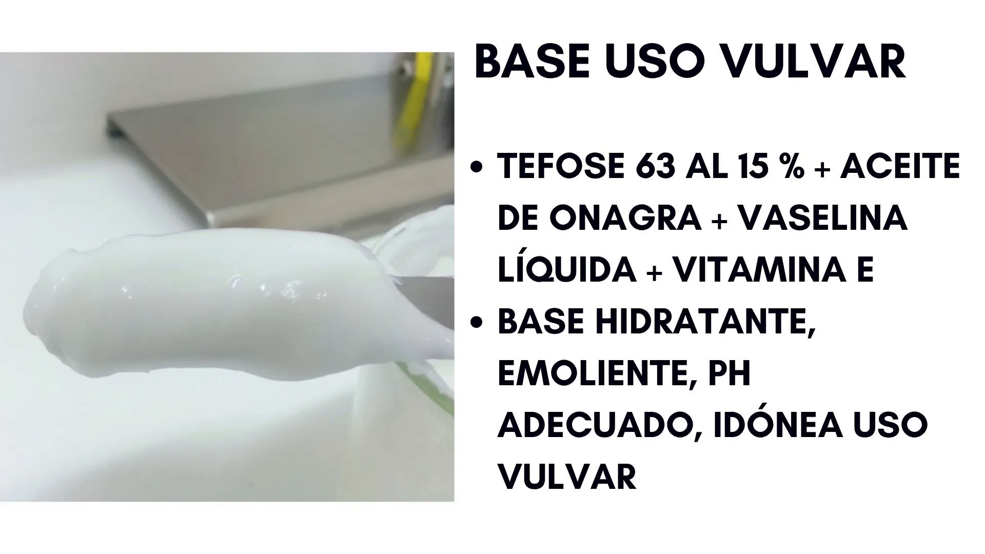 Componentes para formulación magistral vulvar: Tefose 63, vaselina líquida y vitamina E
