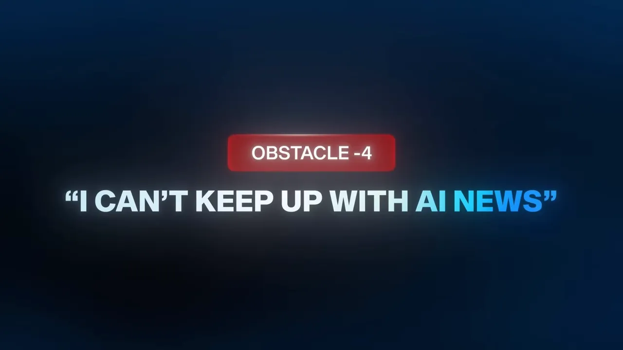 Graphic slide reading 'OBSTACLE -4' and large text 'I CAN'T KEEP UP WITH AI NEWS' on a dark blue background