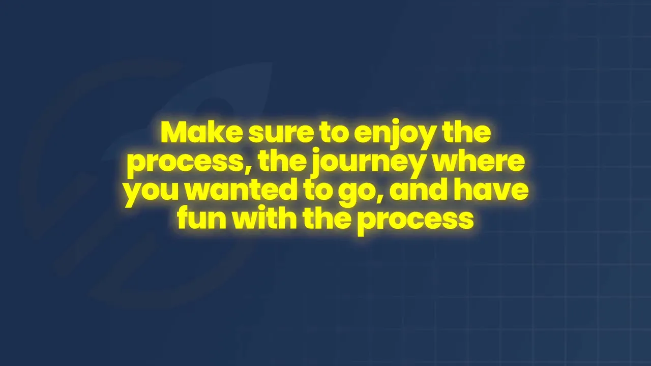 Graphic reading make sure to enjoy the process the journey where you wanted to go and have fun with the process