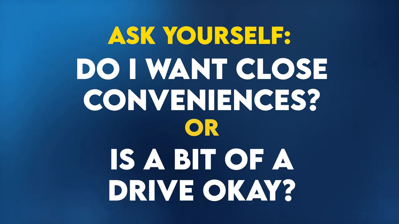 Blue slide asking do I want close conveniences or is a bit of a drive okay