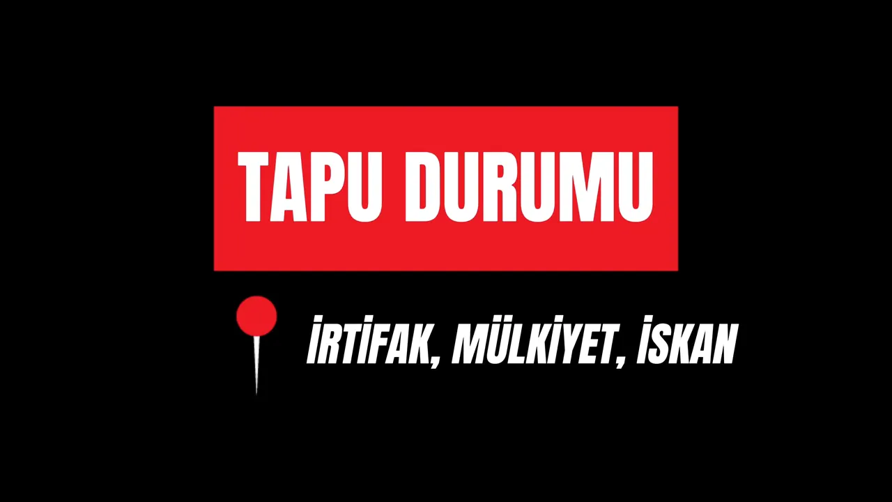Kırmızı zeminli 'TAPU DURUMU' başlığı ve 'İRTİFAK, MÜLKİYET, İSKAN' yazısı.