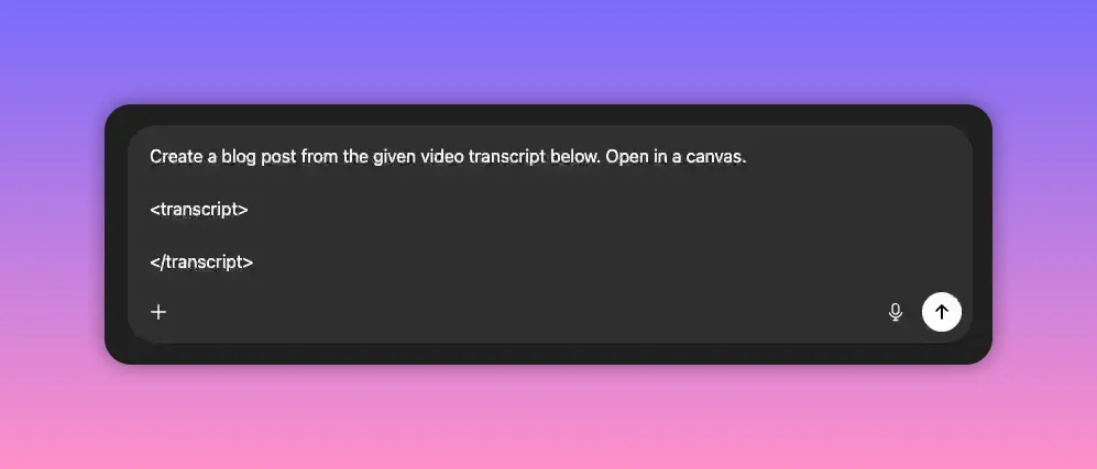 ChatGPT screen with a complete prompt typed: 'Create a blog post from the given video transcript below.' in the input field