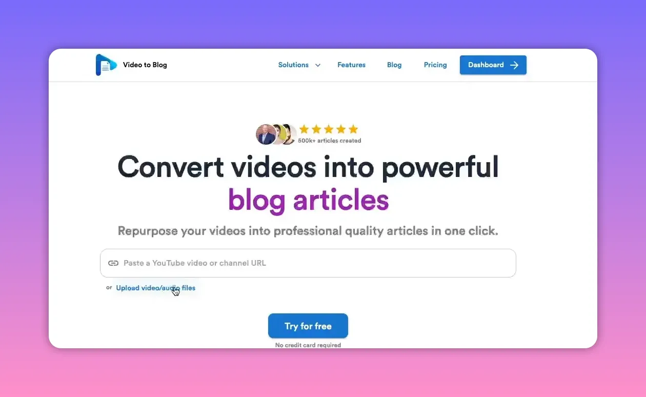 Clear screenshot of Video To Blog homepage with headline 'Convert videos into powerful blog articles' and a field to paste a YouTube URL or upload video files.