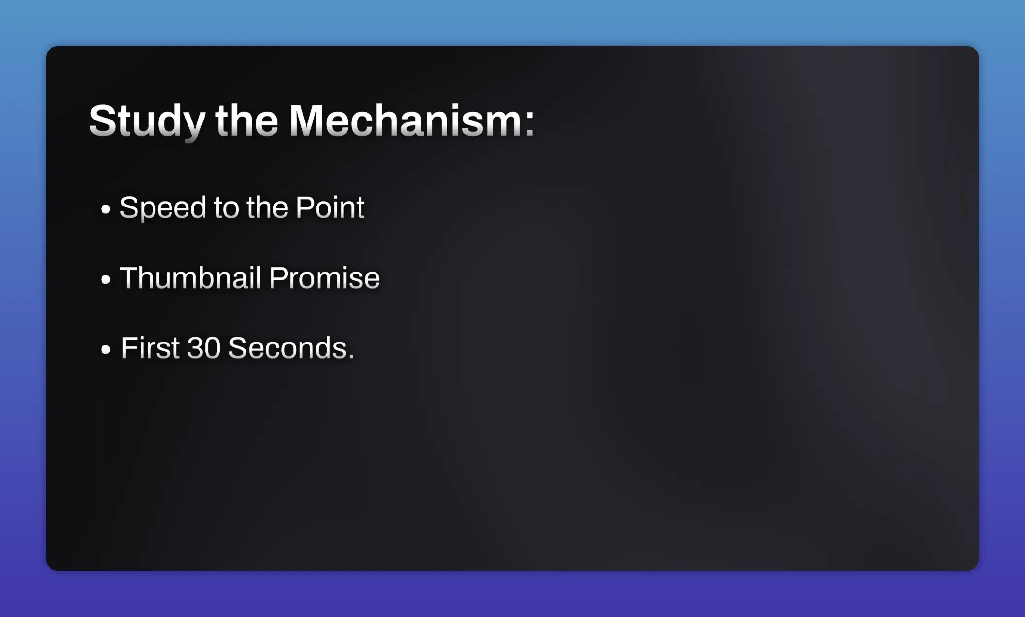 Slide titled Study the Mechanism with bullets for speed to the point thumbnail promise and first 30 seconds