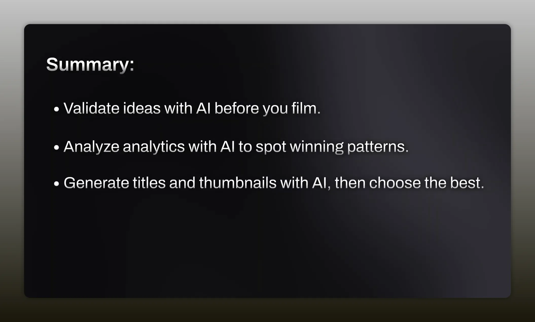 Black summary slide with three bullet points about validating ideas, analyzing analytics, and generating titles and thumbnails with AI