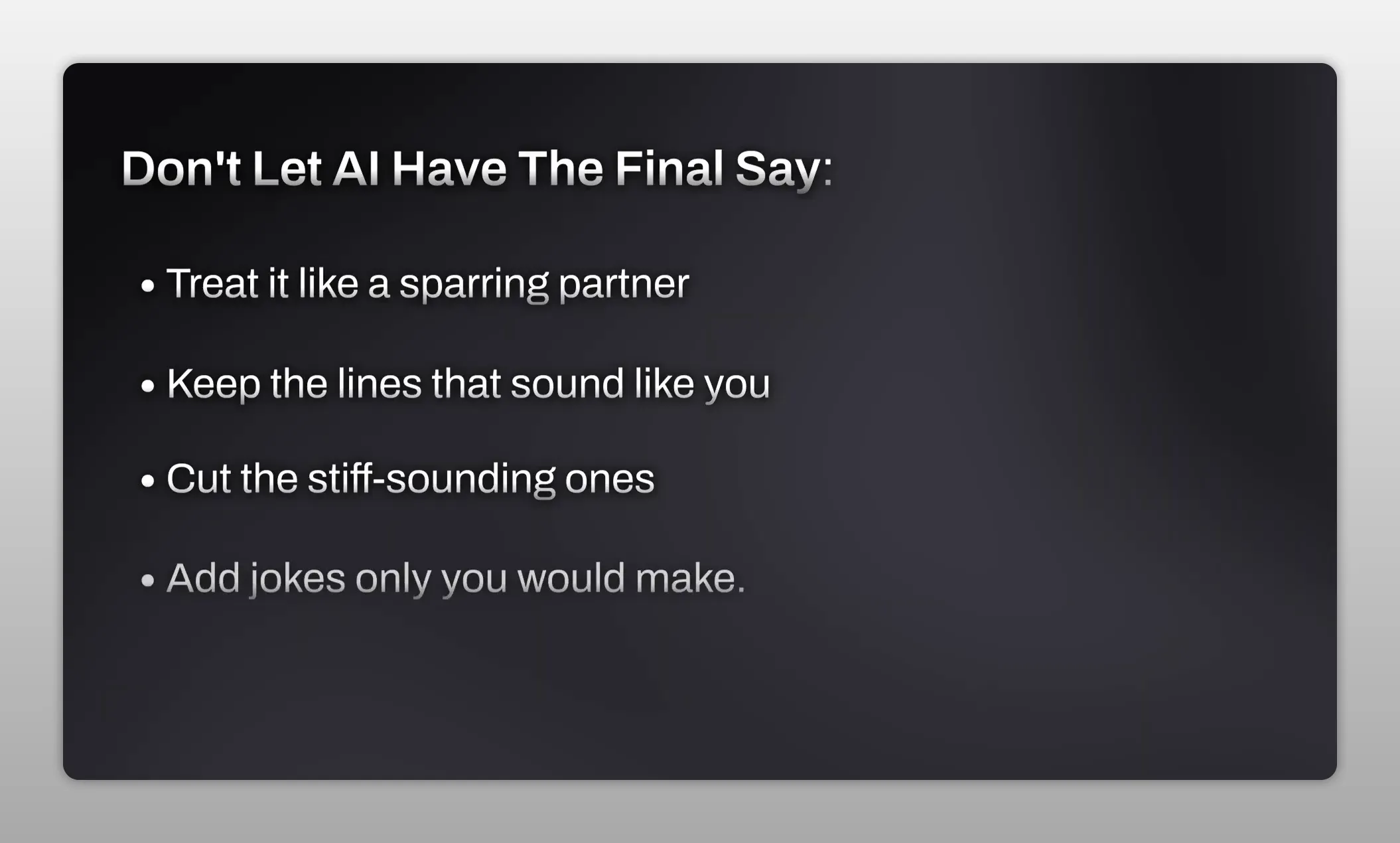 Black slide titled Don't Let AI Have The Final Say with bullet points about treating AI like a sparring partner, keeping lines that sound like you, cutting stiff lines, and adding your own jokes