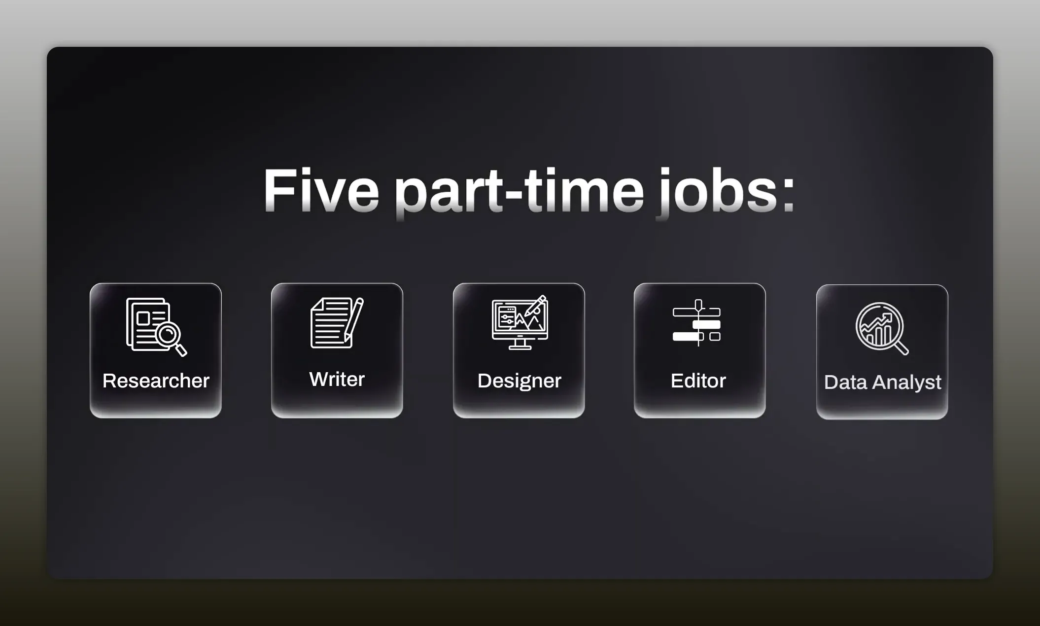 Black slide listing five part-time jobs with icons for researcher, writer, designer, editor, and data analyst