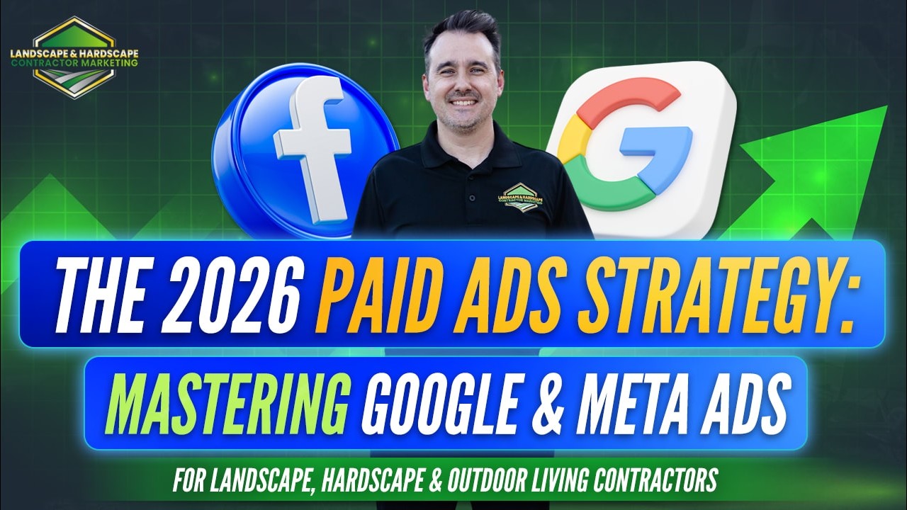 The 2026 Paid Ads Strategy: Mastering Google & Meta Ads for Landscape, Hardscape, and Outdoor Living Contractors