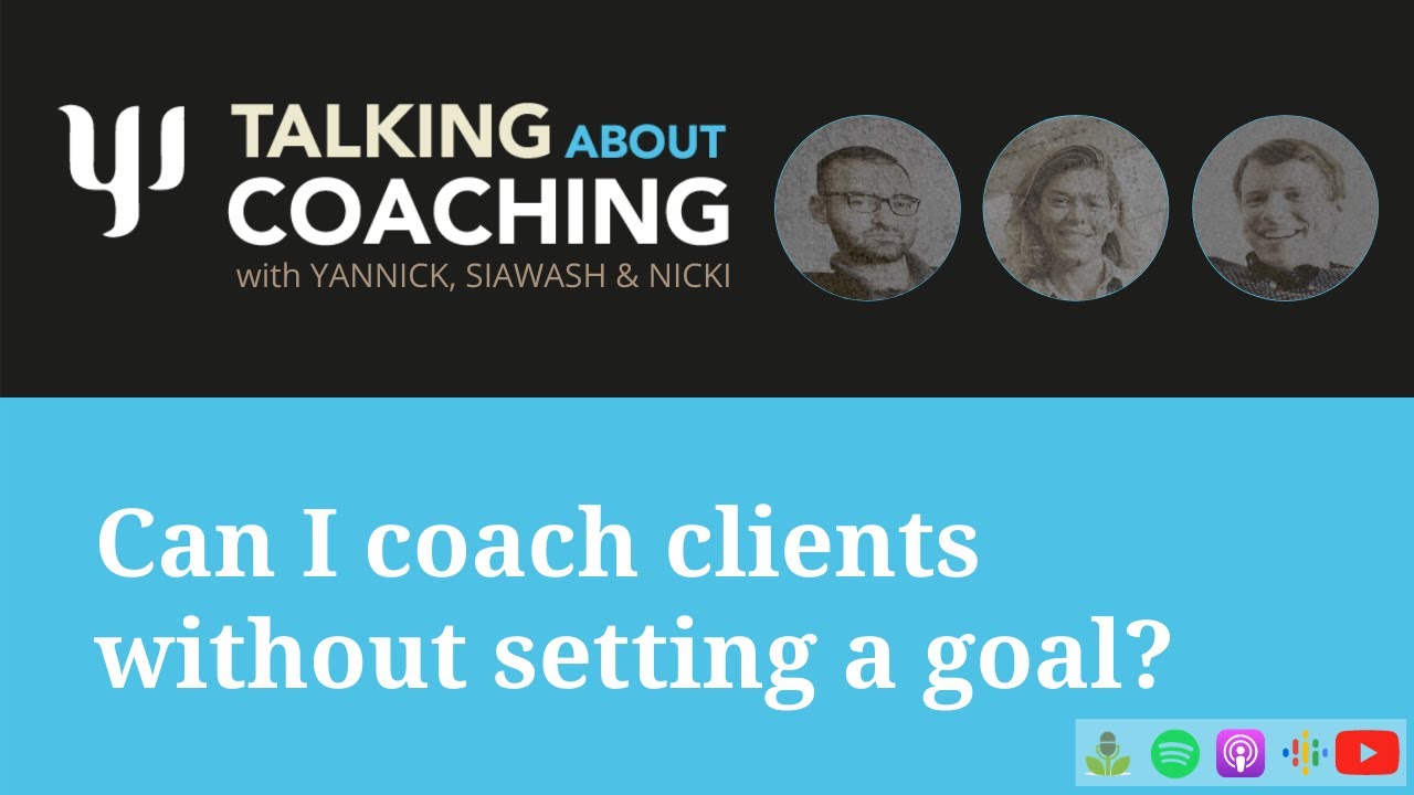 video thumbnail for 'Can I coach clients without setting a goal? Talking About Coaching- Episode 21'
