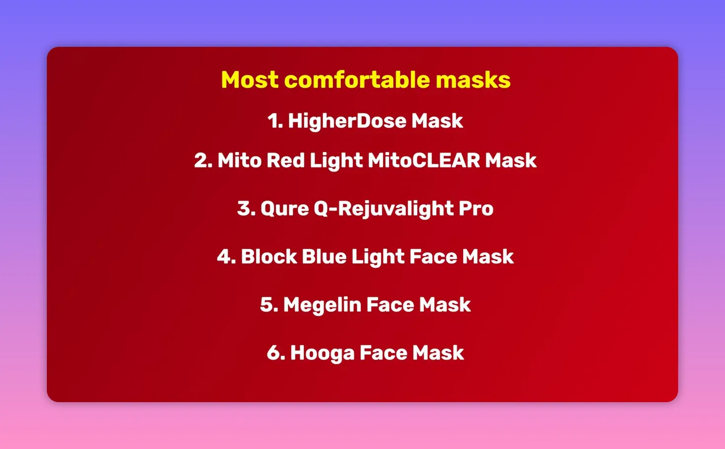 Presentation slide titled 'Most comfortable masks' listing six masks including HigherDose, Mito Red Light MitoCLEAR, Qure Q-Rejuvalight Pro, Block Blue Light Face Mask, Megelin Face Mask, and Hooga Face Mask