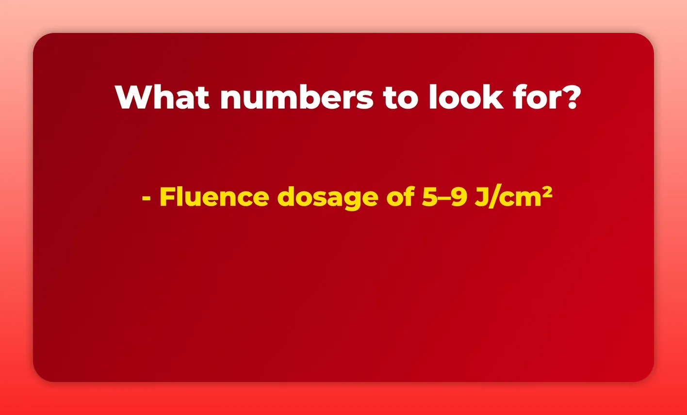 Red slide: 'What numbers to look for? - Fluence dosage of 5–9 J/cm²' in white and yellow text