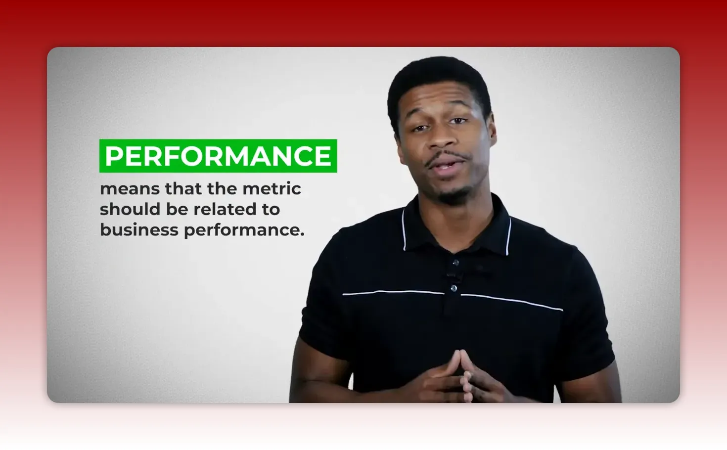 Presenter beside a slide that reads 'PERFORMANCE means that the metric should be related to business performance.'