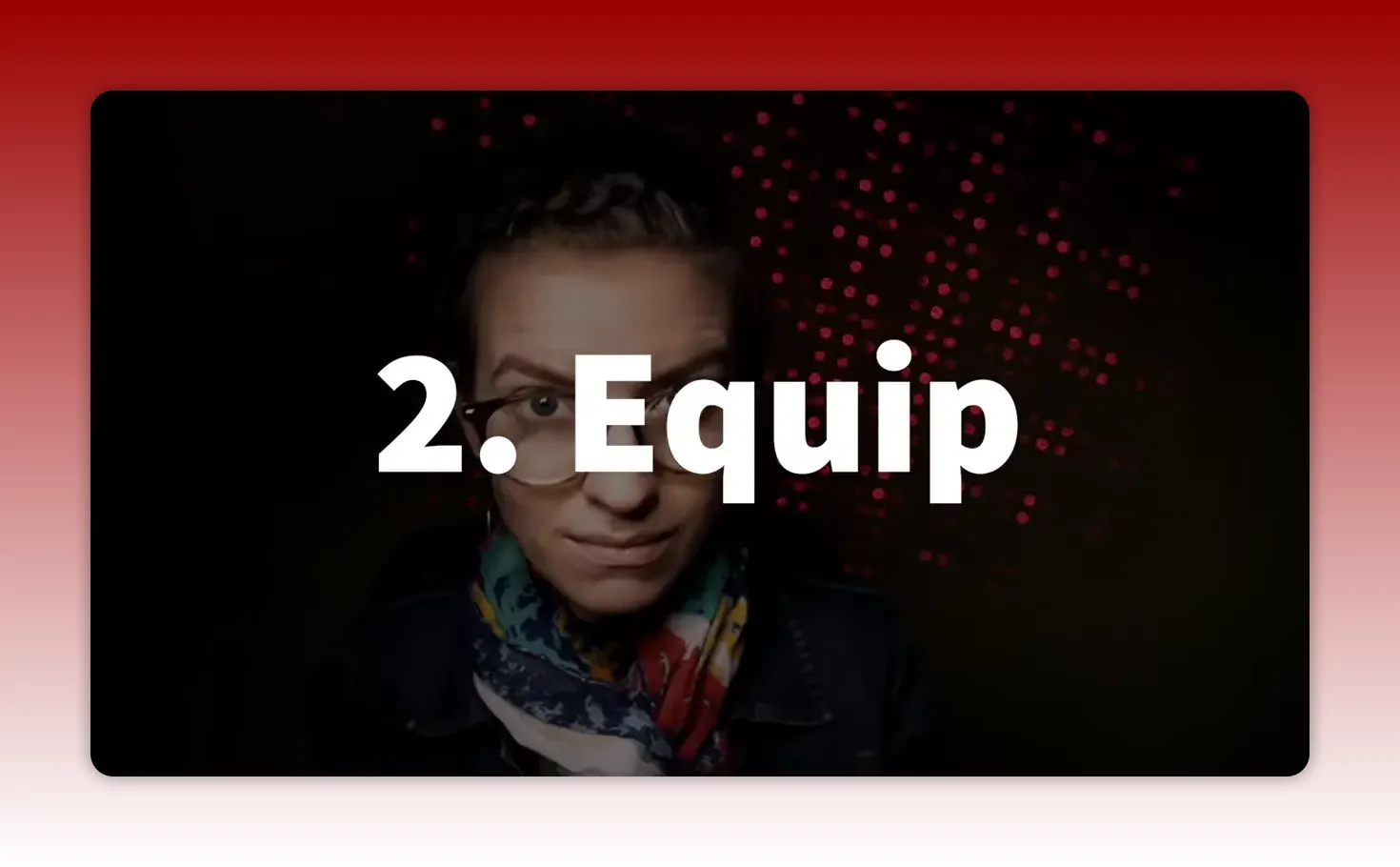 Slide graphic reading '2. Equip' over presenter with red dotted bokeh background