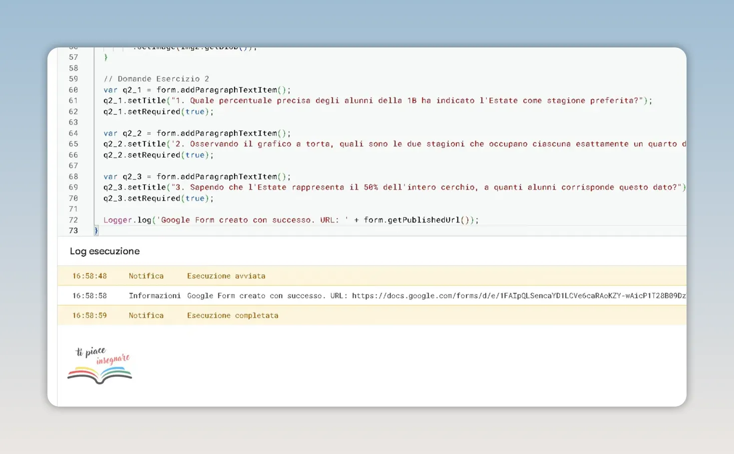 Registro di esecuzione di Apps Script con il collegamento al modulo creato e il messaggio di esecuzione completata