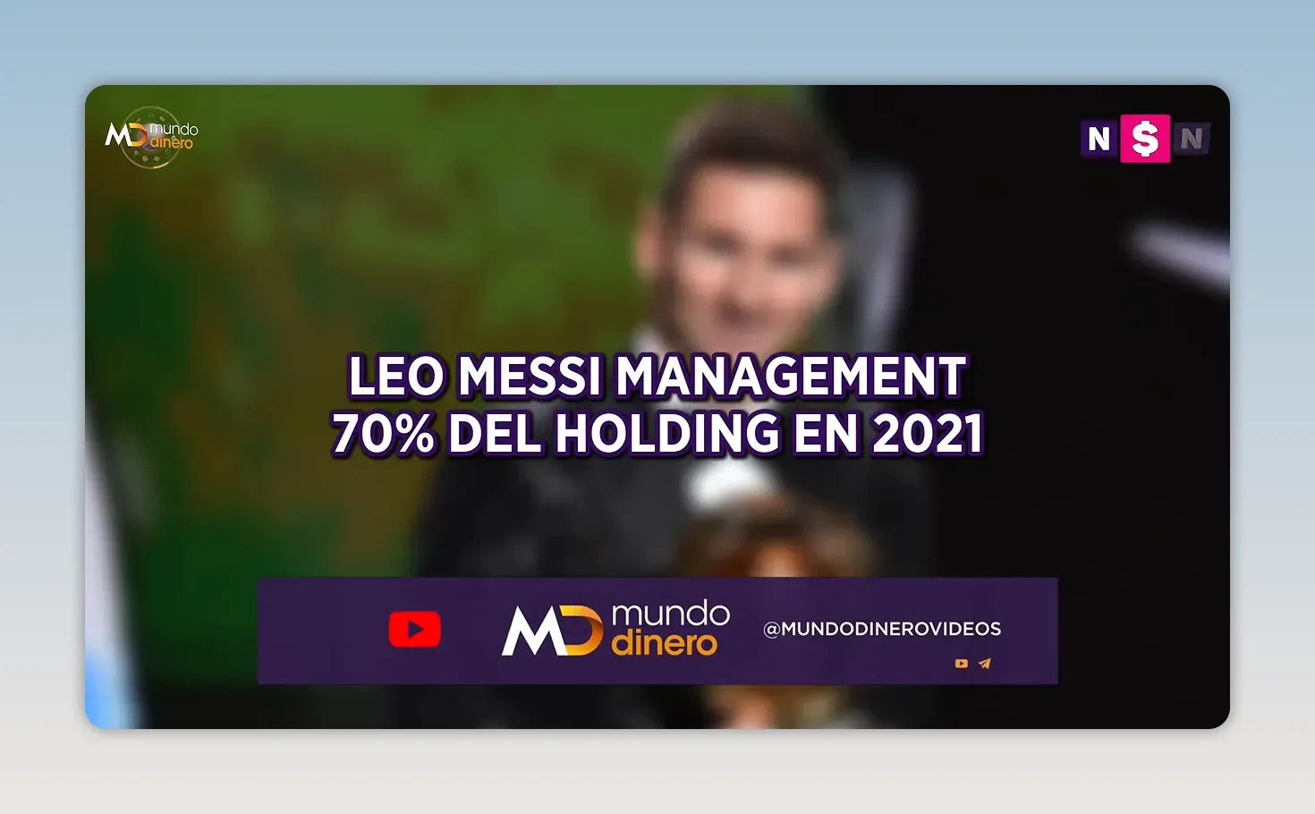 Texto que indica Leo Messi Management y 70 % del holding en 2021 sobre una imagen desenfocada