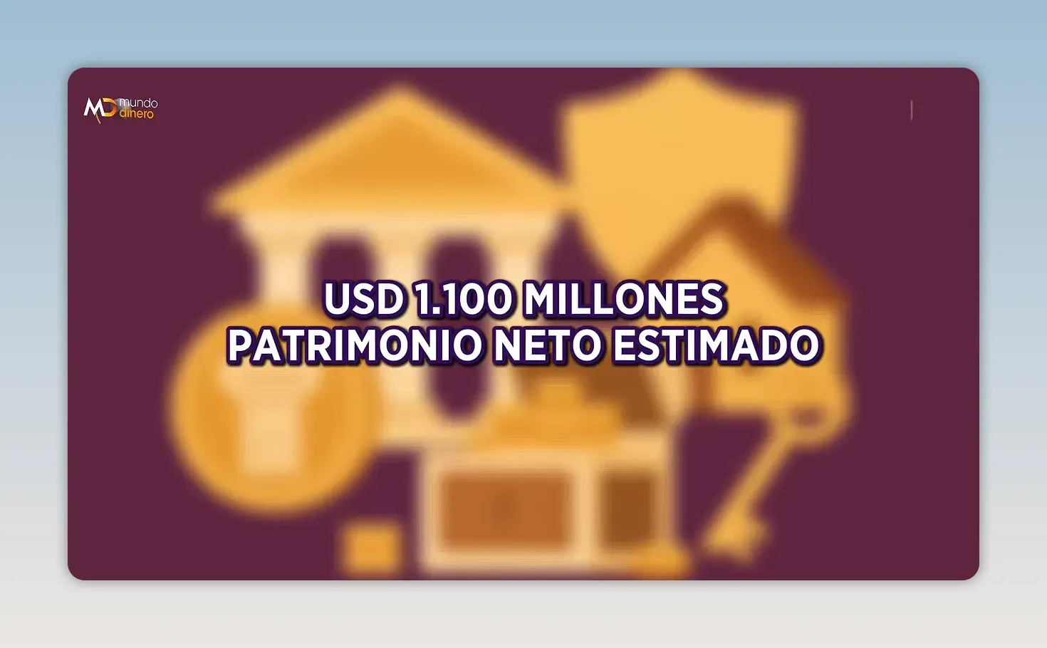 Texto que dice USD 1.100 millones patrimonio neto estimado sobre un gr�fico de una casa y monedas