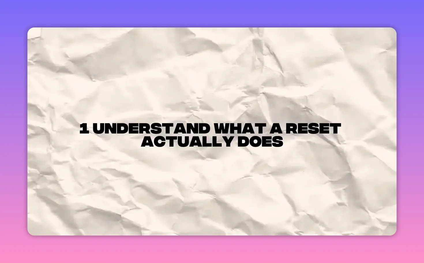 Title card reading '1 UNDERSTAND WHAT A RESET ACTUALLY DOES' on a textured background
