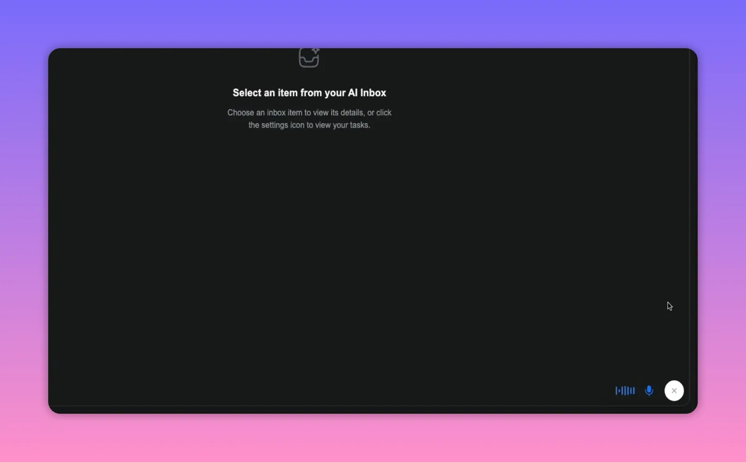 AI Inbox screen with 'Select an item from your AI Inbox' and a clear microphone icon plus waveform controls in the bottom-right, indicating voice input is active.