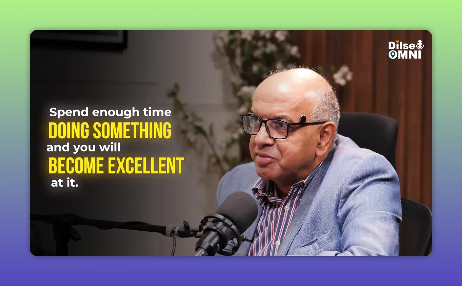 Sanjeev Bikhchandani beside text reading spend enough time doing something and you will become excellent at it