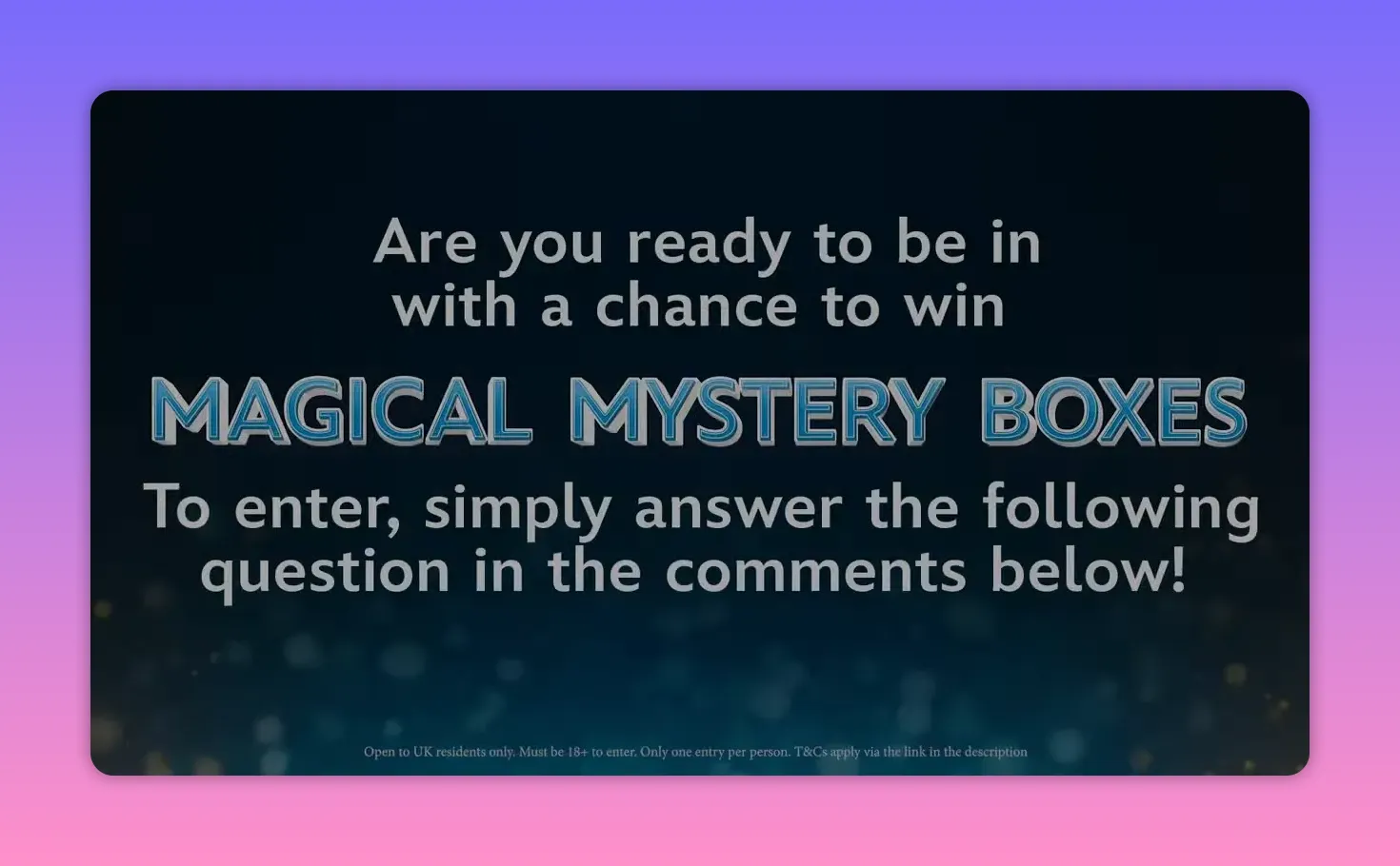 Promotional slide reading 'Are you ready to be in with a chance to win MAGICAL MYSTERY BOXES' with instructions to answer in the comments