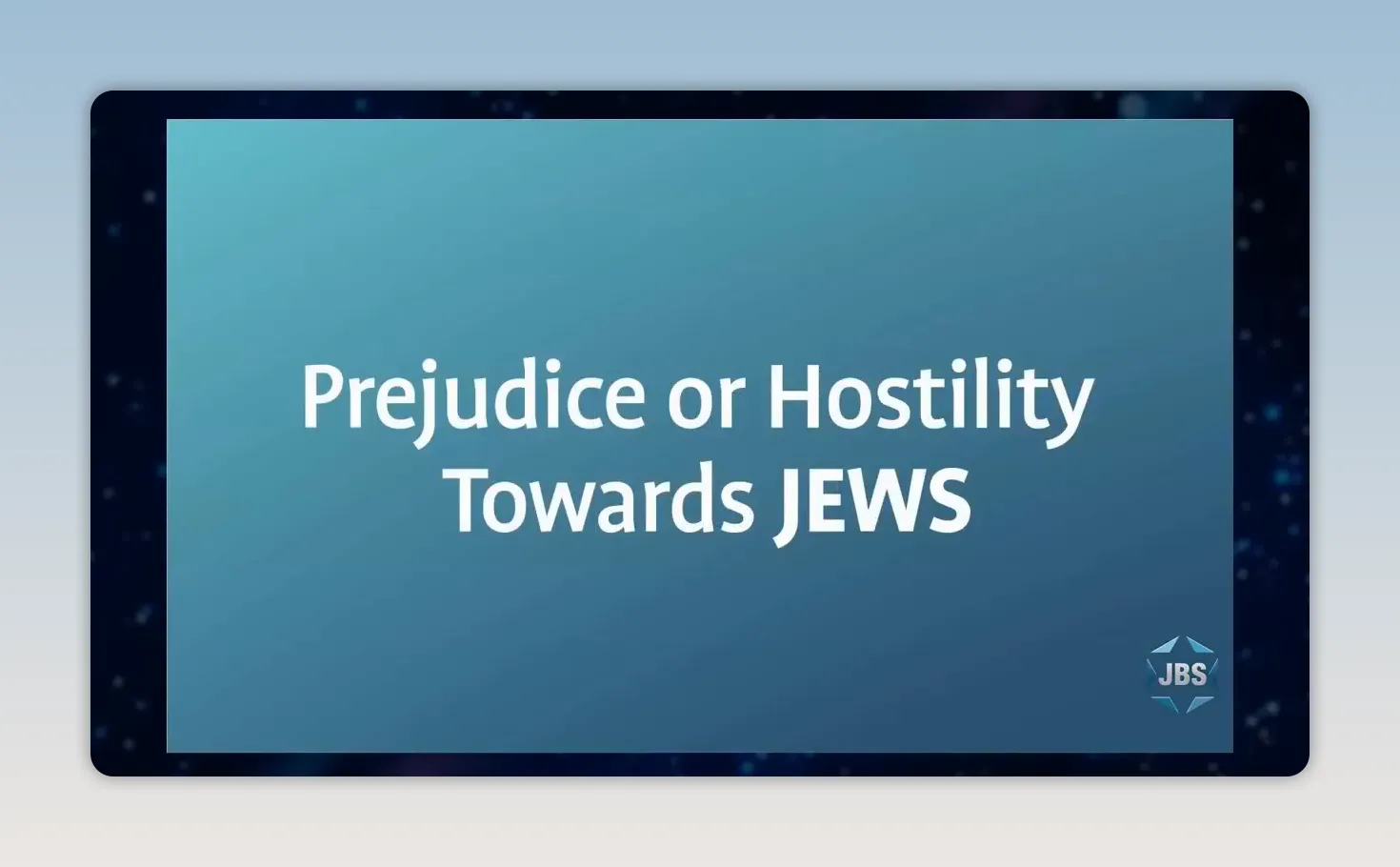 Blue slide reading Prejudice Or Hostility Towards Jews