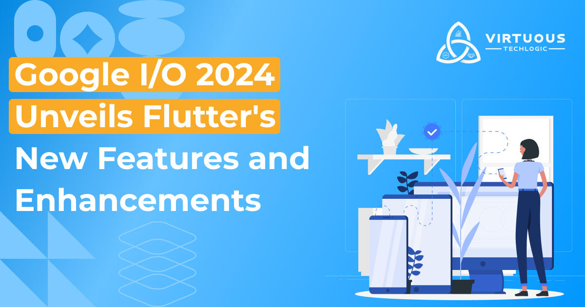 Google I/O 2024 Unveils Flutter's New Features and Enhancements