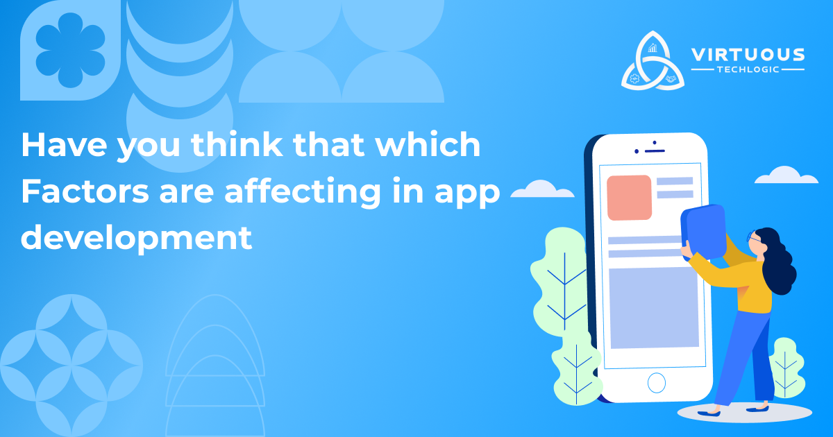 Have you think that which Factors are affecting in app development