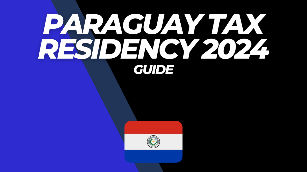 Paraguay Tax Residency Complete Guide 2024