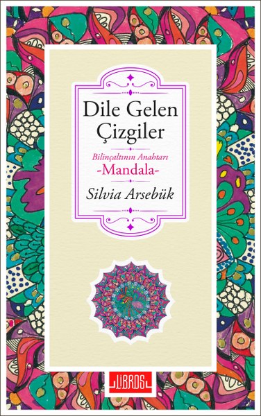Silvia Arsebük’ün mandala felsefesini anlattığı Dile Gelen Çizgiler, 19 Haziran’da Libros etiketiyle raflardaki yerini alıyor!