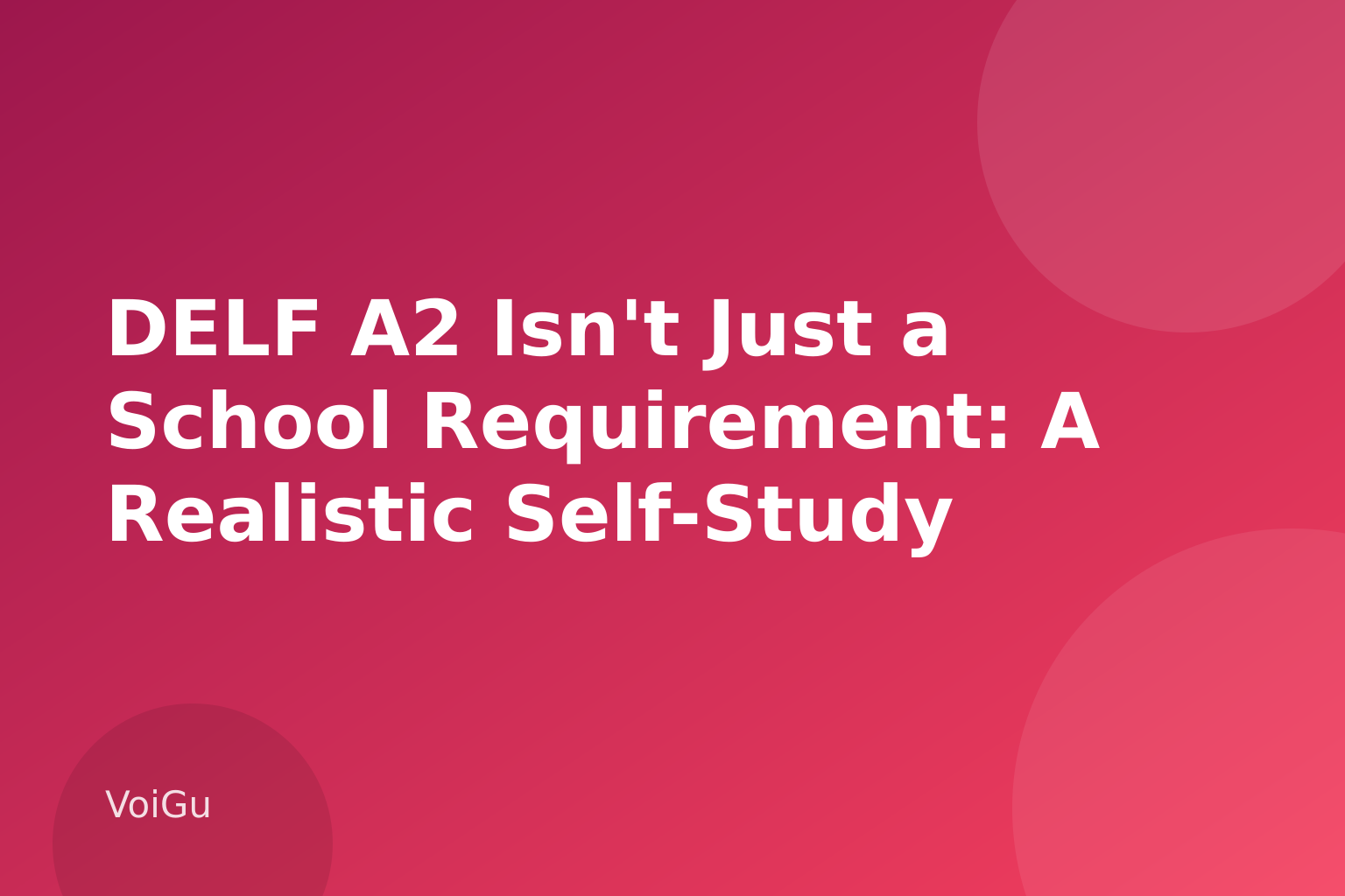 DELF A2 Isn't Just a School Requirement: A Realistic Self-Study Plan for Adult Learners in 2026 — VoiGu