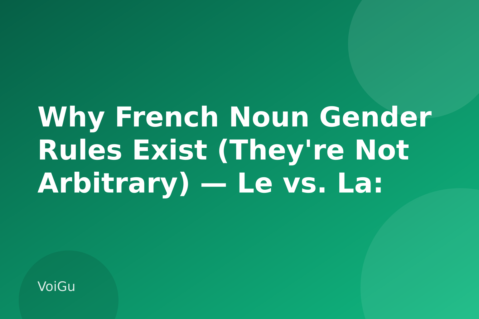 Why French Noun Gender Rules Exist (They're Not Arbitrary) — Le vs. La: The French Noun Gender Rules That Finally Click — VoiGu