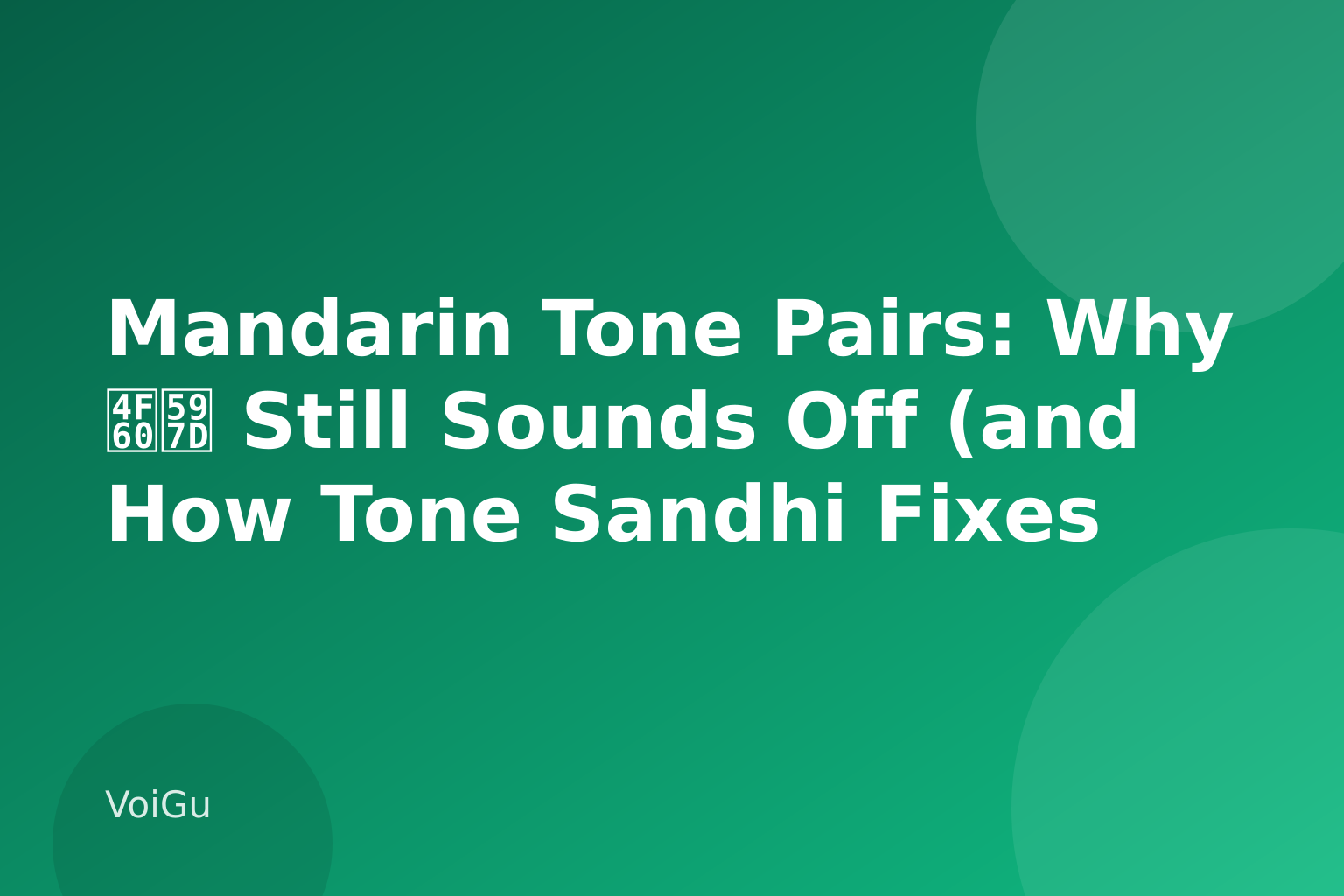 Mandarin Tone Pairs: Why 你好 Still Sounds Off (and How Tone Sandhi Fixes It) — VoiGu
