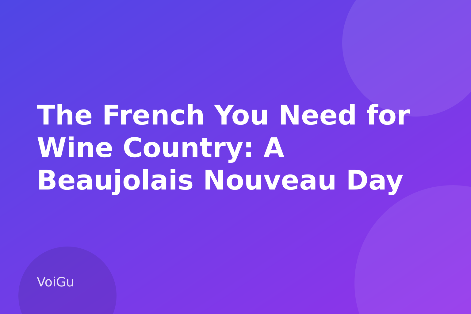 The French You Need for Wine Country: A Beaujolais Nouveau Day Primer for Total Beginners — VoiGu