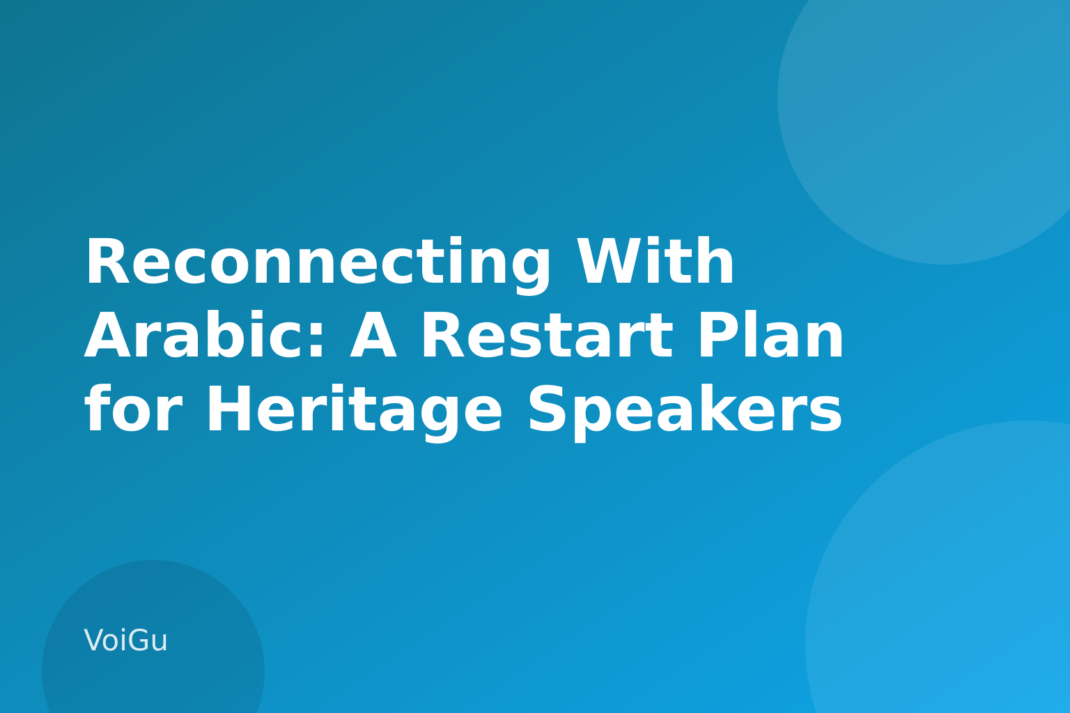 Reconnecting With Arabic: A Restart Plan for Heritage Speakers Who Understand More Than They Speak — VoiGu