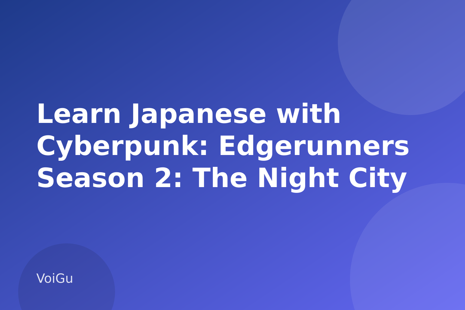 Learn Japanese with Cyberpunk: Edgerunners Season 2: The Night City Slang Behind Netflix's Return — VoiGu