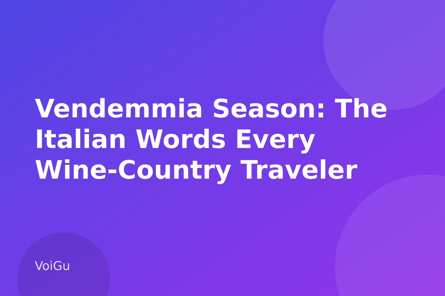 Vendemmia Season: The Italian Words Every Wine-Country Traveler Needs This Harvest β VoiGu