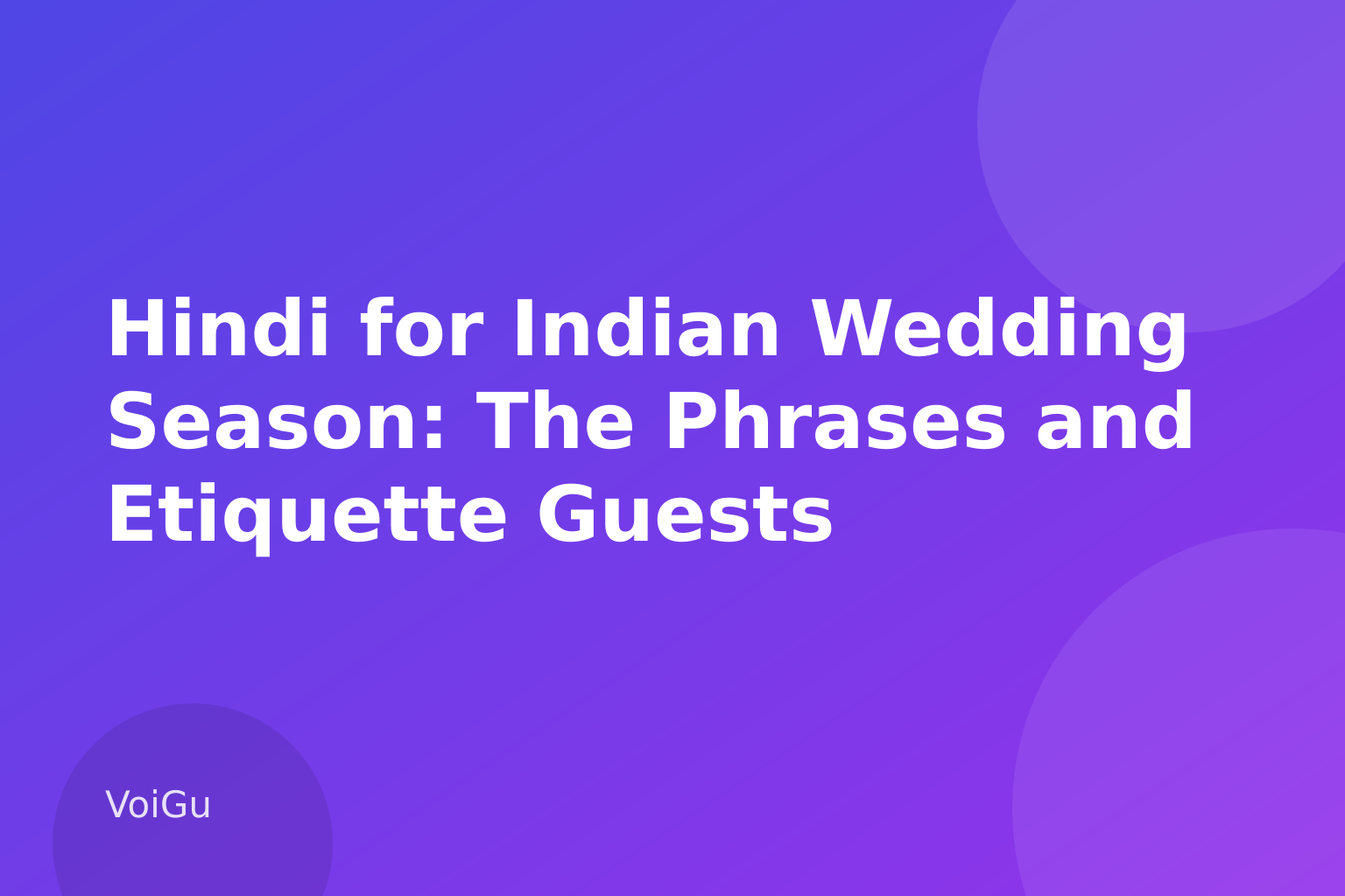 Hindi for Indian Wedding Season: The Phrases and Etiquette Guests Actually Need Beyond 'Shaadi Mubarak' — VoiGu