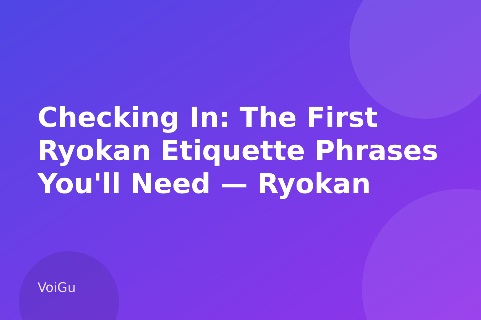 Checking In: The First Ryokan Etiquette Phrases You'll Need — Ryokan Etiquette in Japan: The Phrases and Unwritten Rules First-Timers Get Wrong — VoiGu