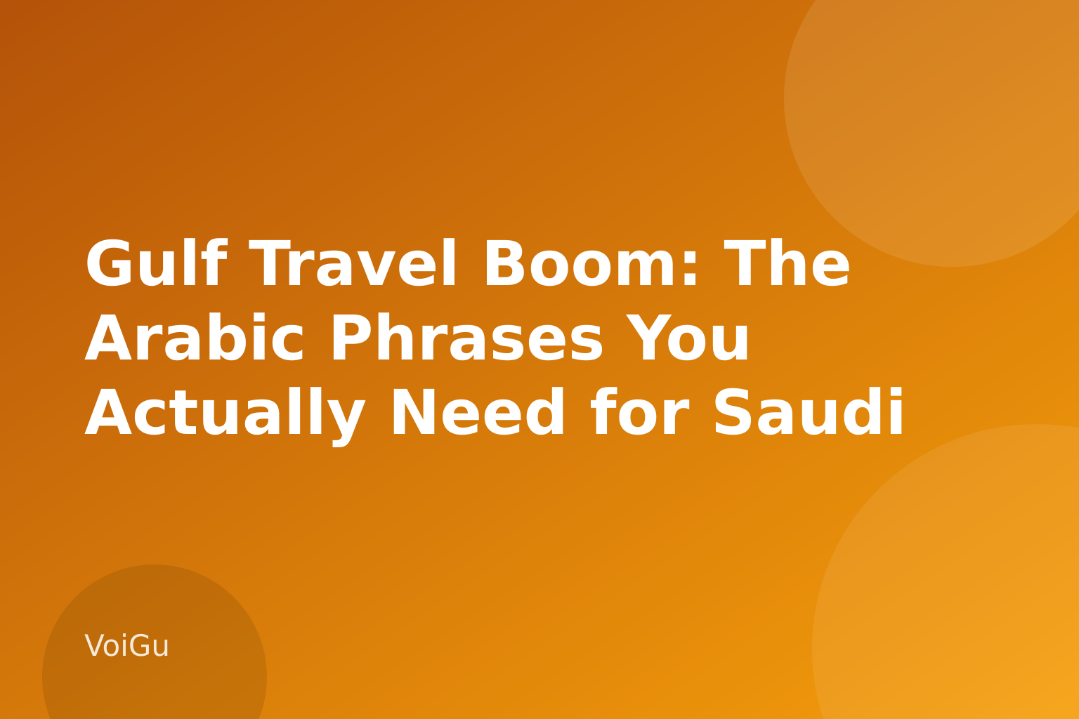 Gulf Travel Boom: The Arabic Phrases You Actually Need for Saudi Arabia and Dubai in 2026 — VoiGu