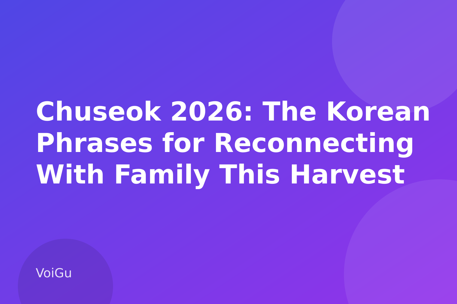 Chuseok 2026: The Korean Phrases for Reconnecting With Family This Harvest Holiday — VoiGu