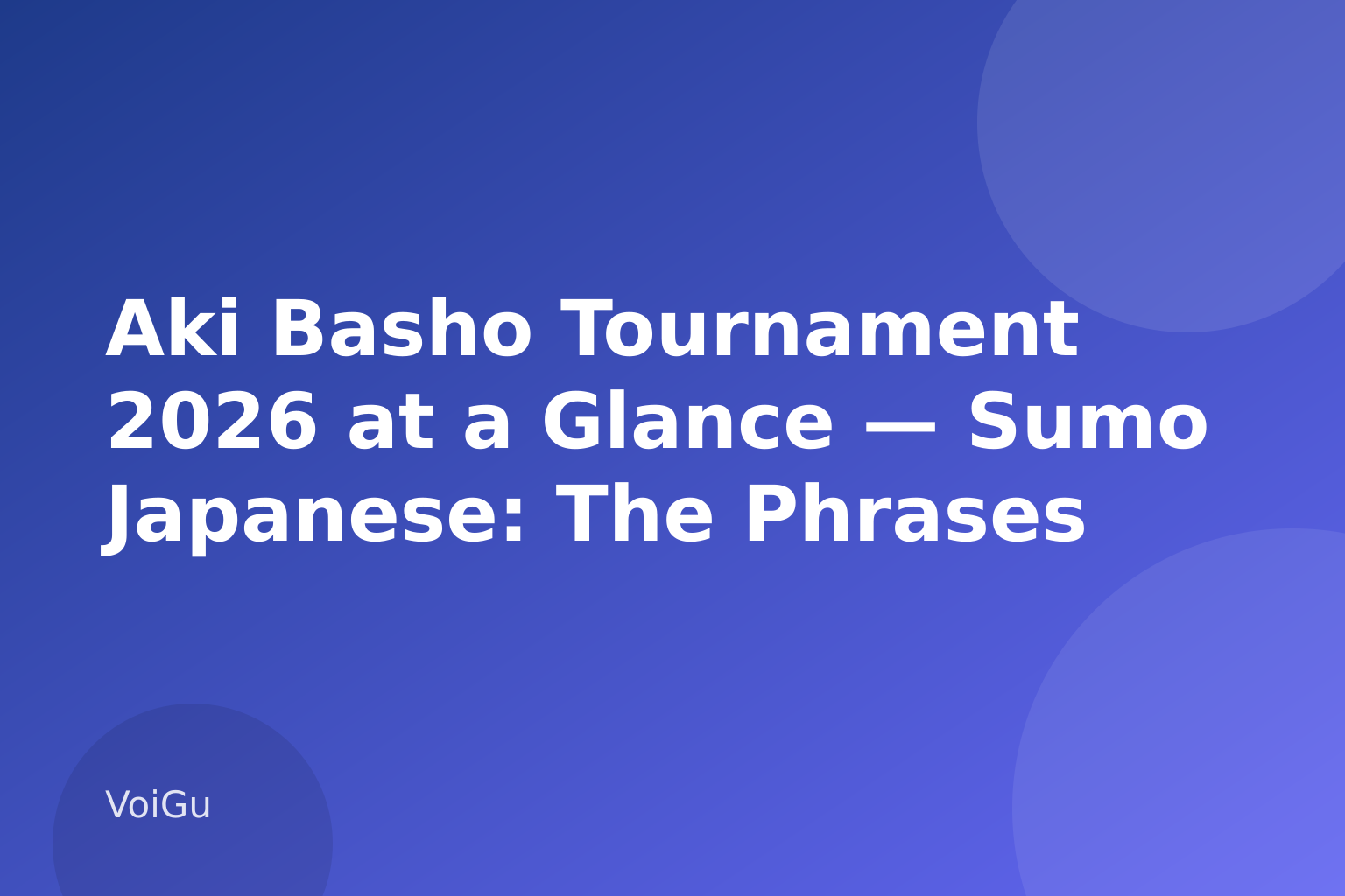Aki Basho Tournament 2026 at a Glance — Sumo Japanese: The Phrases and Etiquette You Need Before the Aki Basho Tournament — VoiGu