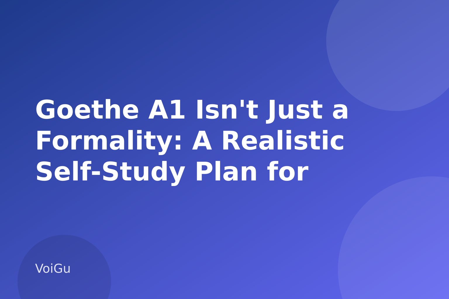 Goethe A1 Isn't Just a Formality: A Realistic Self-Study Plan for Adult German Learners — VoiGu