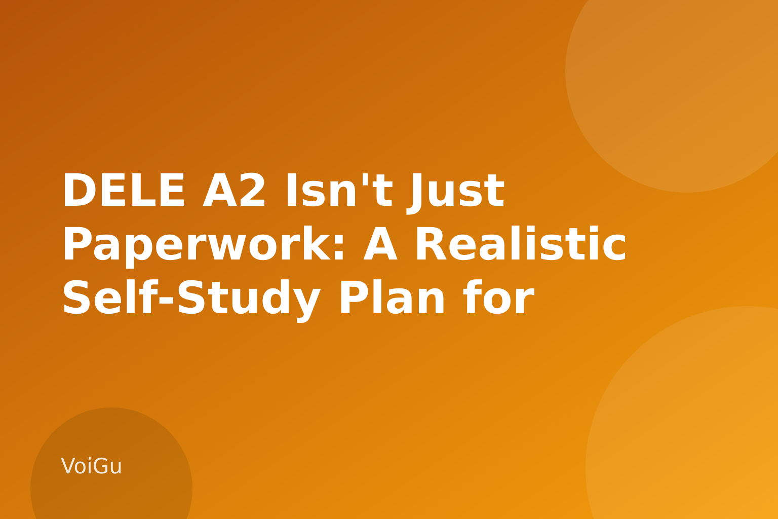 DELE A2 Isn't Just Paperwork: A Realistic Self-Study Plan for Adult Spanish Learners — VoiGu