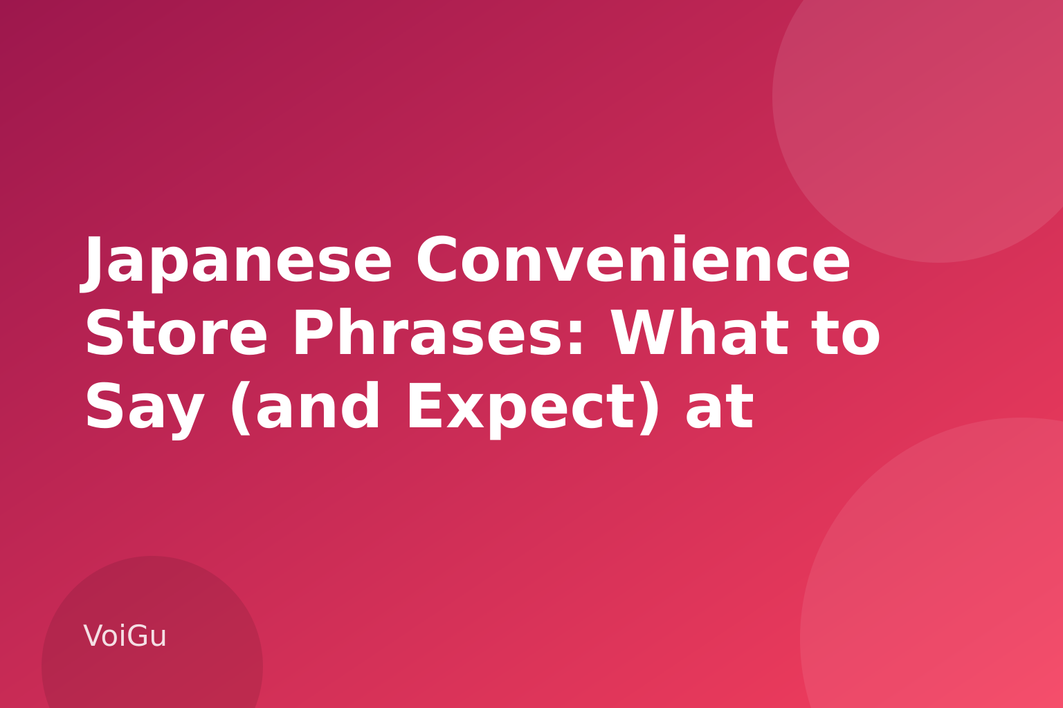 Japanese Convenience Store Phrases: What to Say (and Expect) at Every Konbini Counter — VoiGu