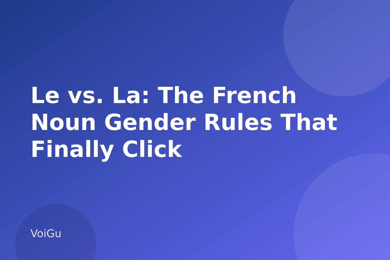 Le vs. La: The French Noun Gender Rules That Finally Click — VoiGu