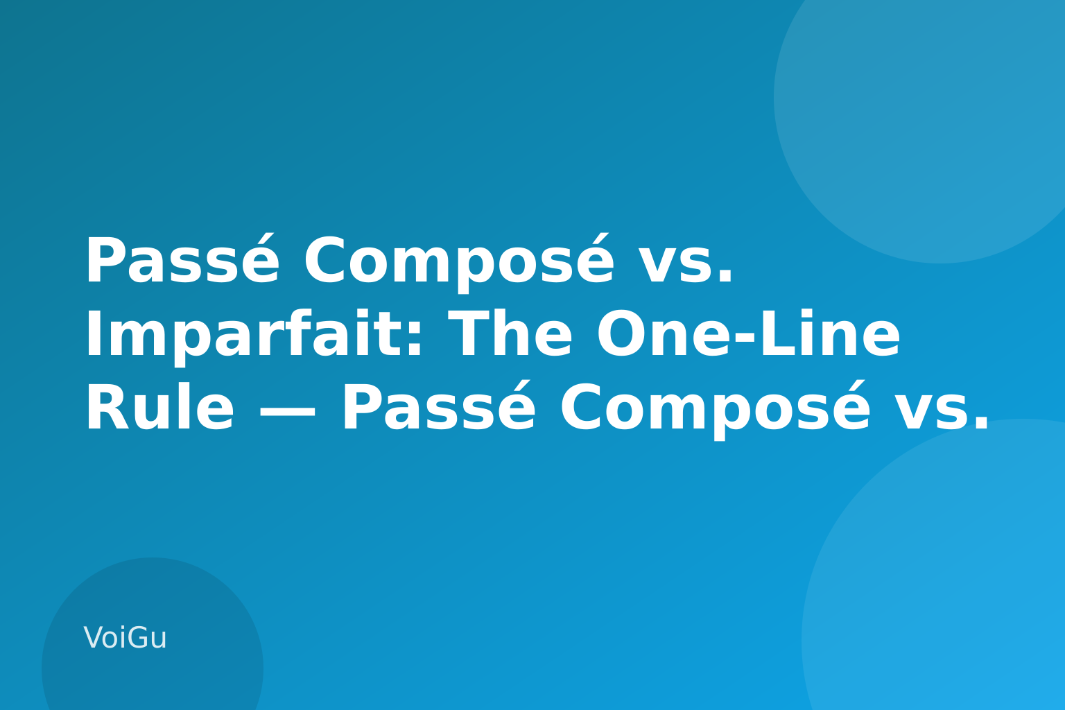 Passé Composé vs. Imparfait: The One-Line Rule — Passé Composé vs. Imparfait: The French Past Tense Rule That Finally Clicks — VoiGu