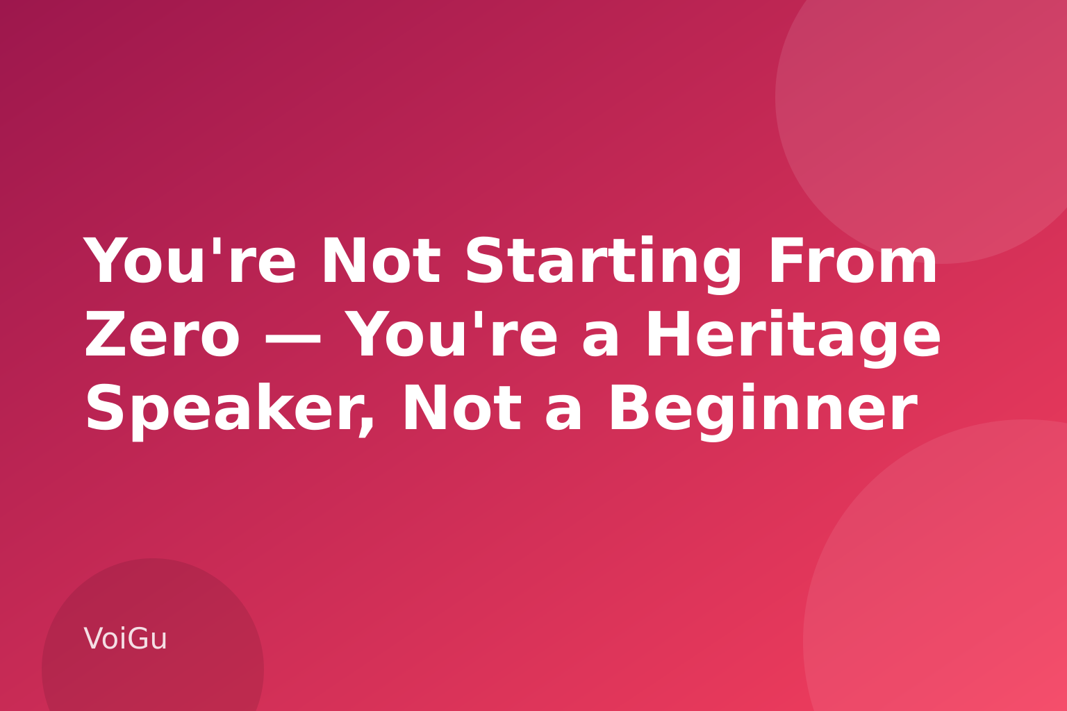 You're Not Starting From Zero β You're a Heritage Speaker, Not a Beginner β Heritage Korean Speaker? How to Finally Read Hangul and Talk to Your Family β VoiGu