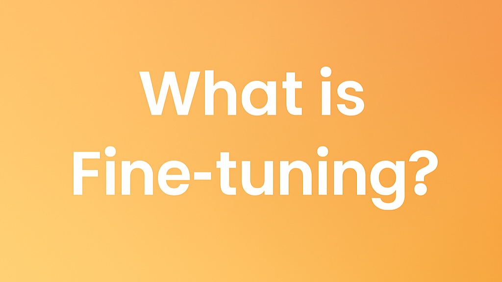 What is Fine-Tuning?