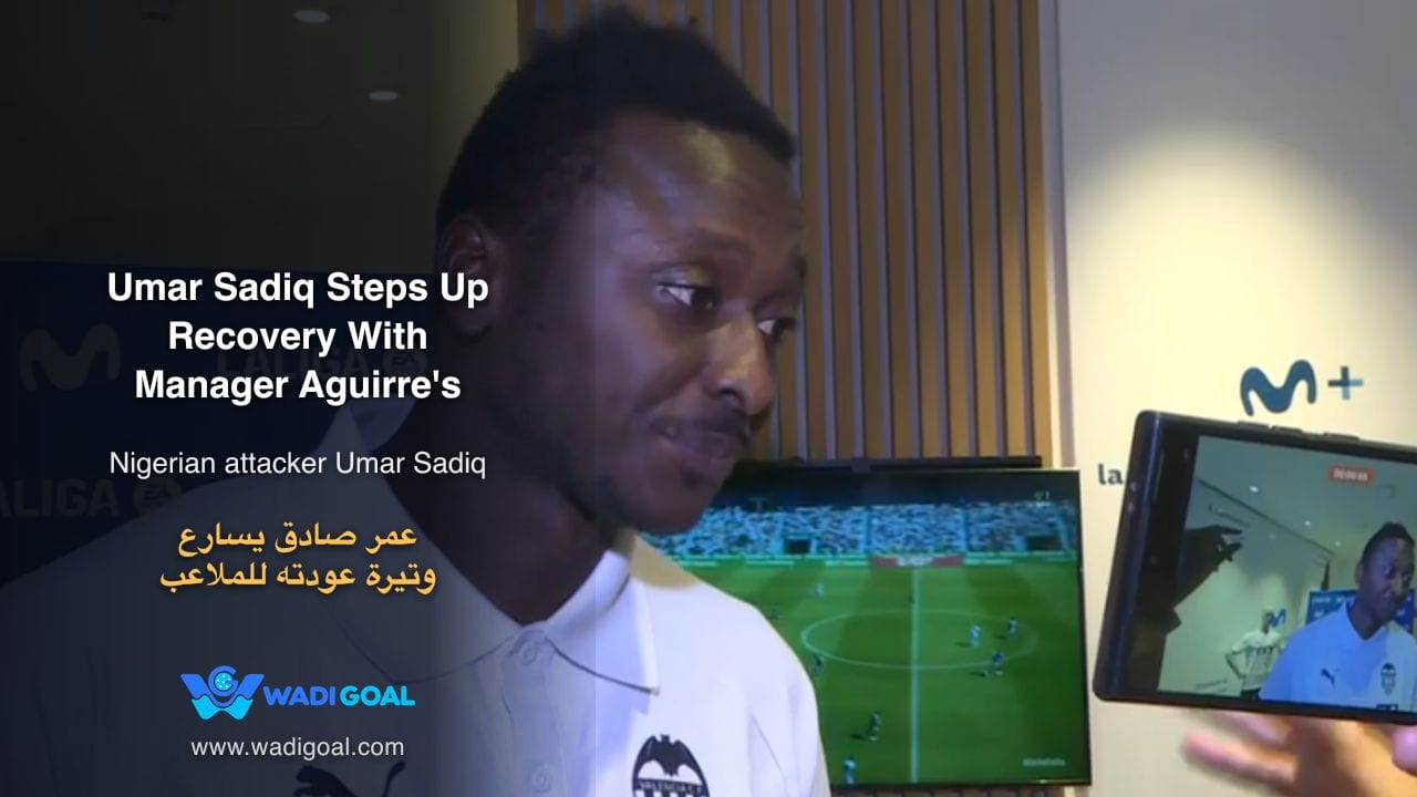 Umar Sadiq Steps Up Recovery With Manager Aguirre's Strong Backing