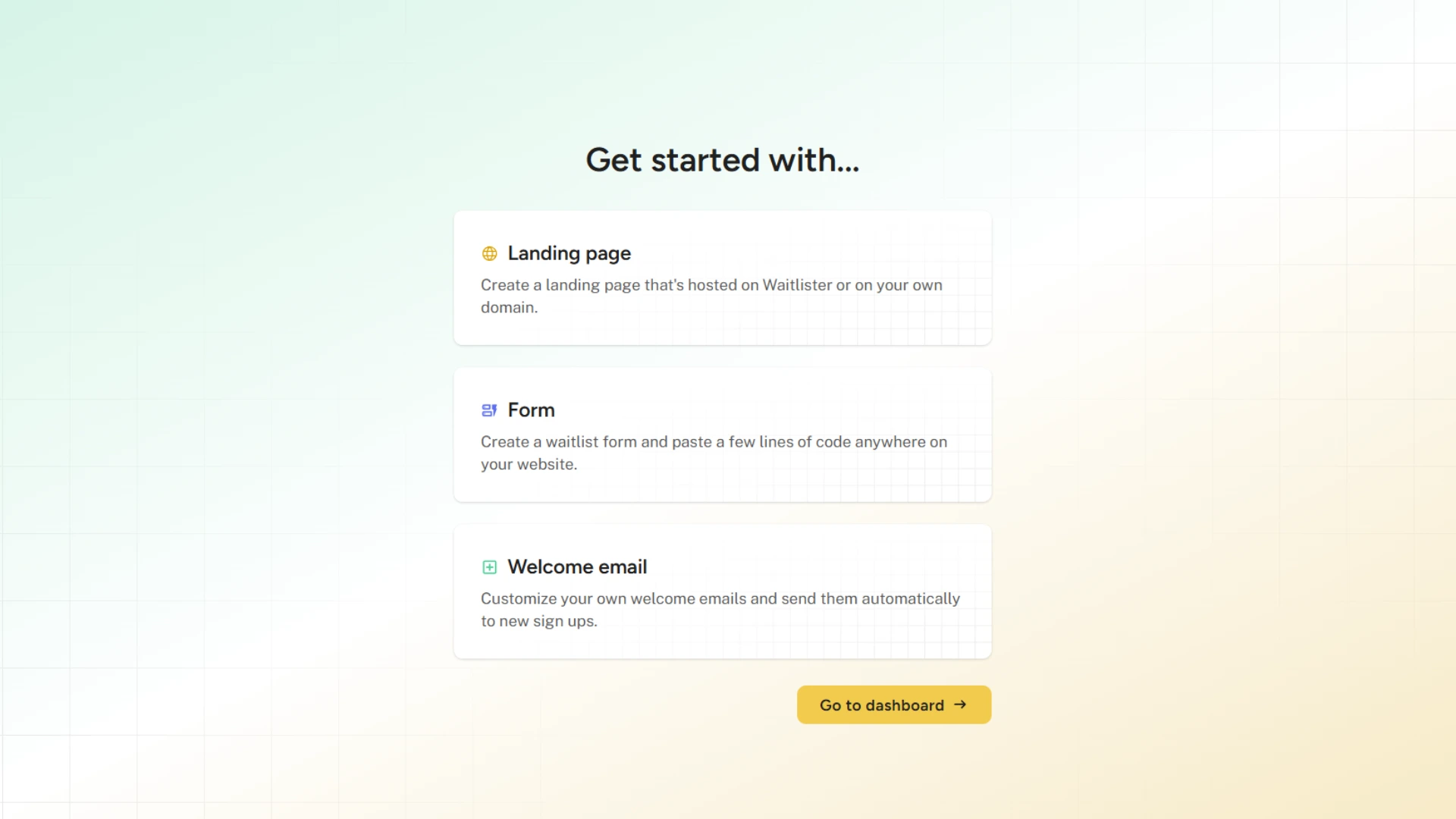 Get started with landing page, form, welcome emails or go to dashboard